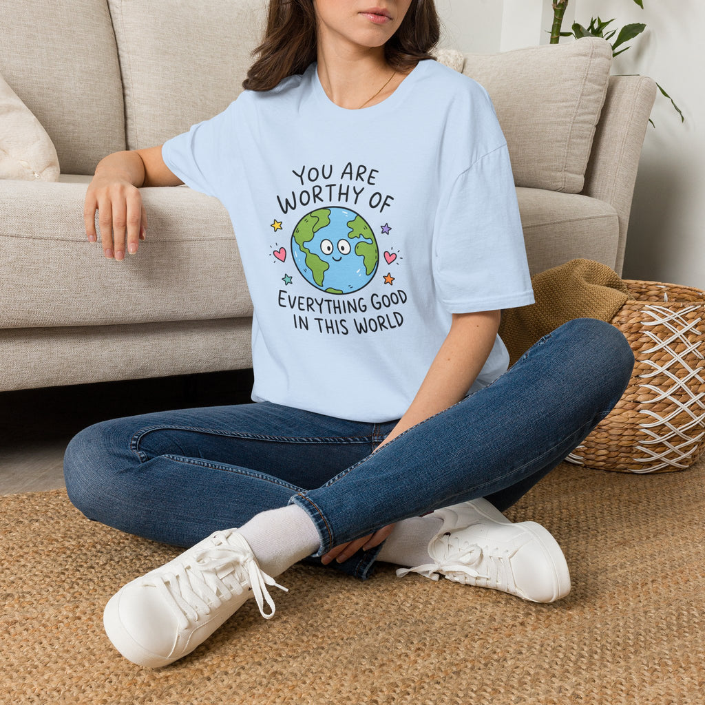 Inspirational Earth Tee - "You Are Worthy of Everything Good in This World" Shirt
