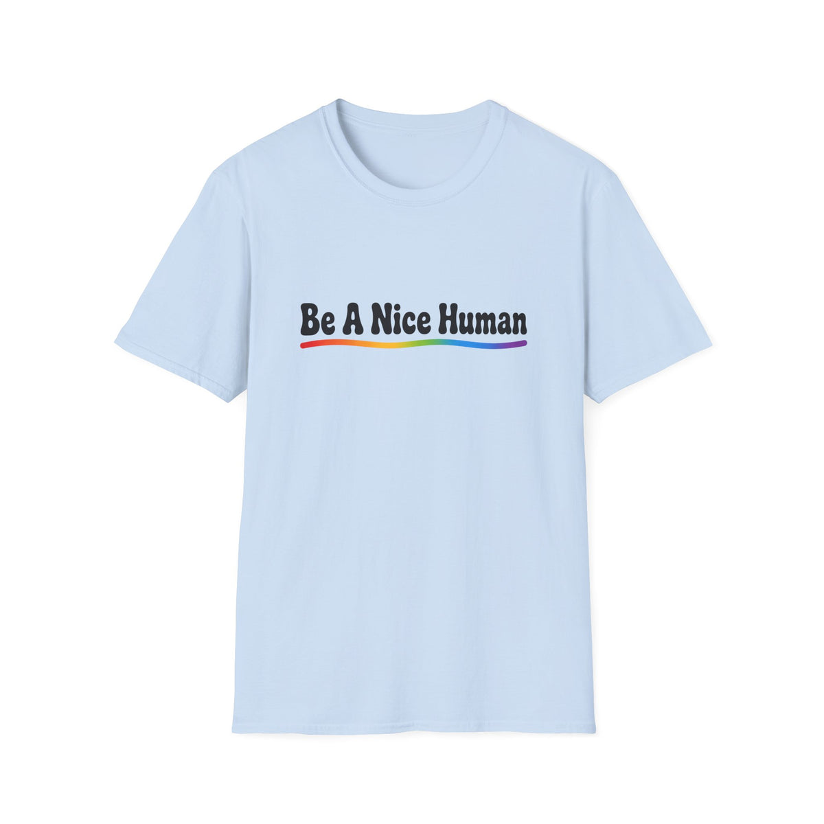 Be A Nice Human T-Shirt — Positive Rainbow Message Tee