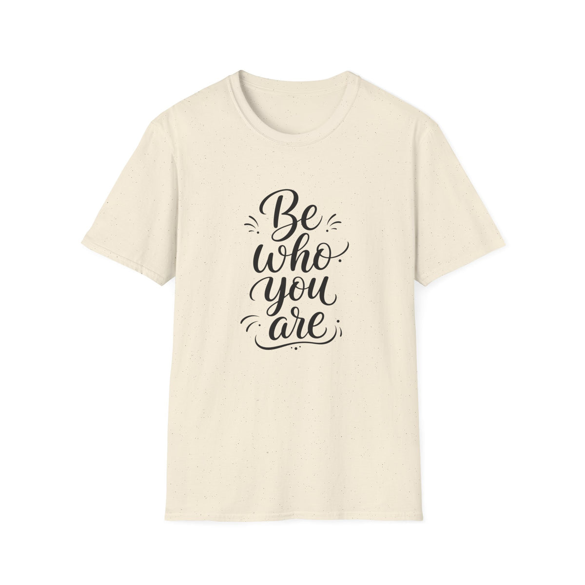 Be Who You Are T-Shirt — Inspirational Casual Graphic Tee