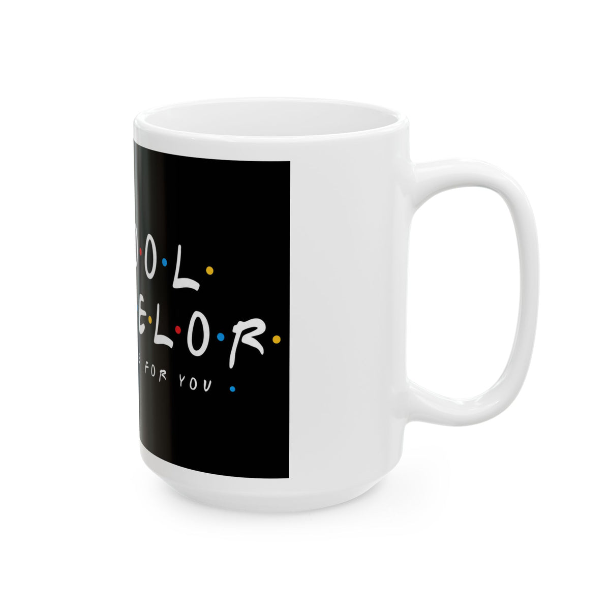 School Counselor Ceramic Mug – “I’ll Be There For You” Coffee Cup (11oz/15oz)