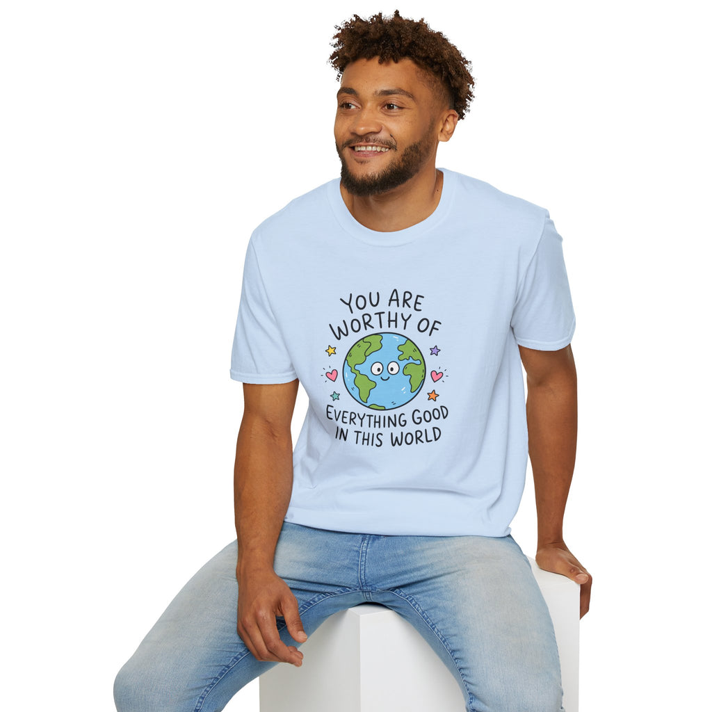 Inspirational Earth Tee - "You Are Worthy of Everything Good in This World" Shirt