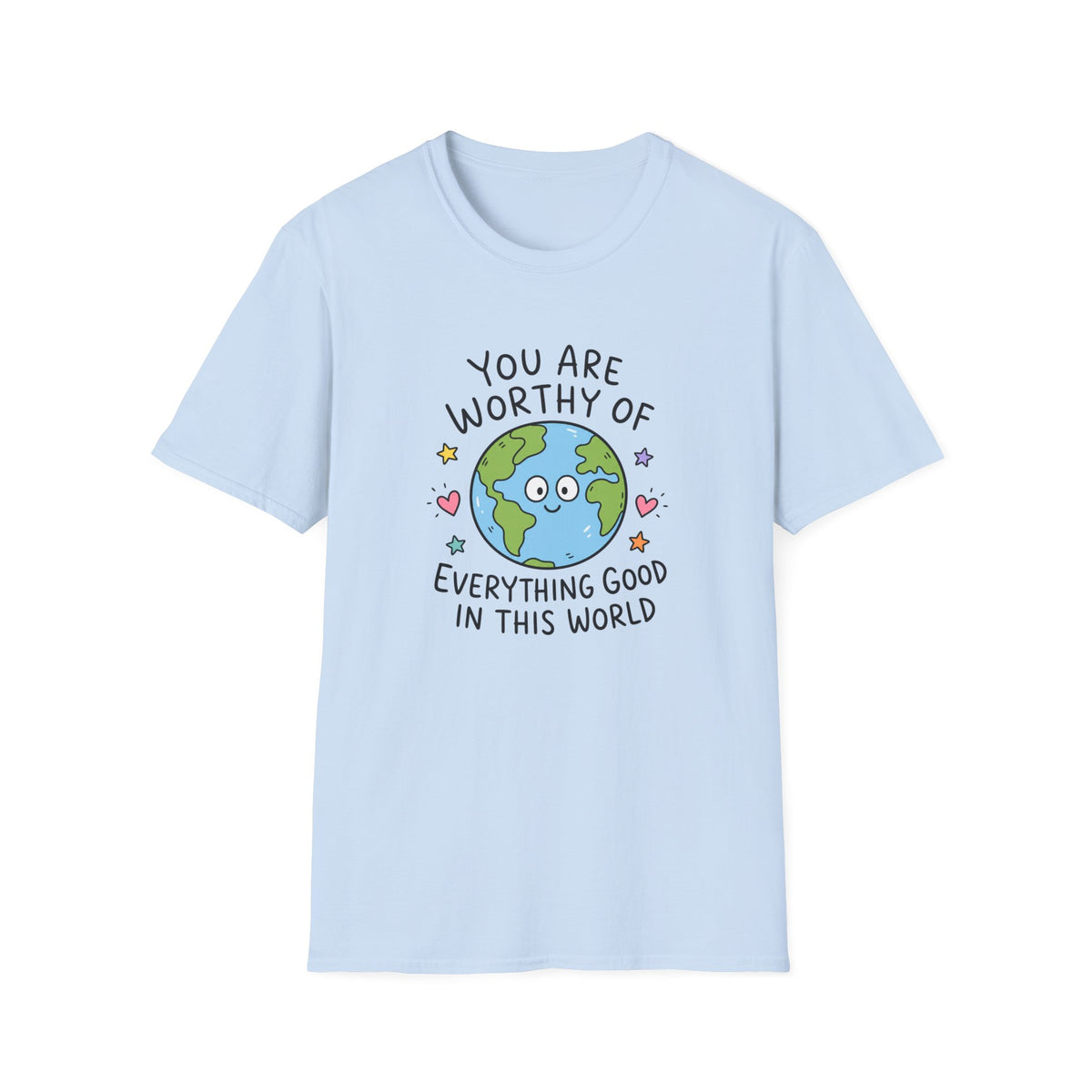 Inspirational Earth Tee - "You Are Worthy of Everything Good in This World" Shirt