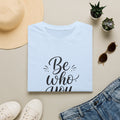Be Who You Are T-Shirt — Inspirational Casual Graphic Tee