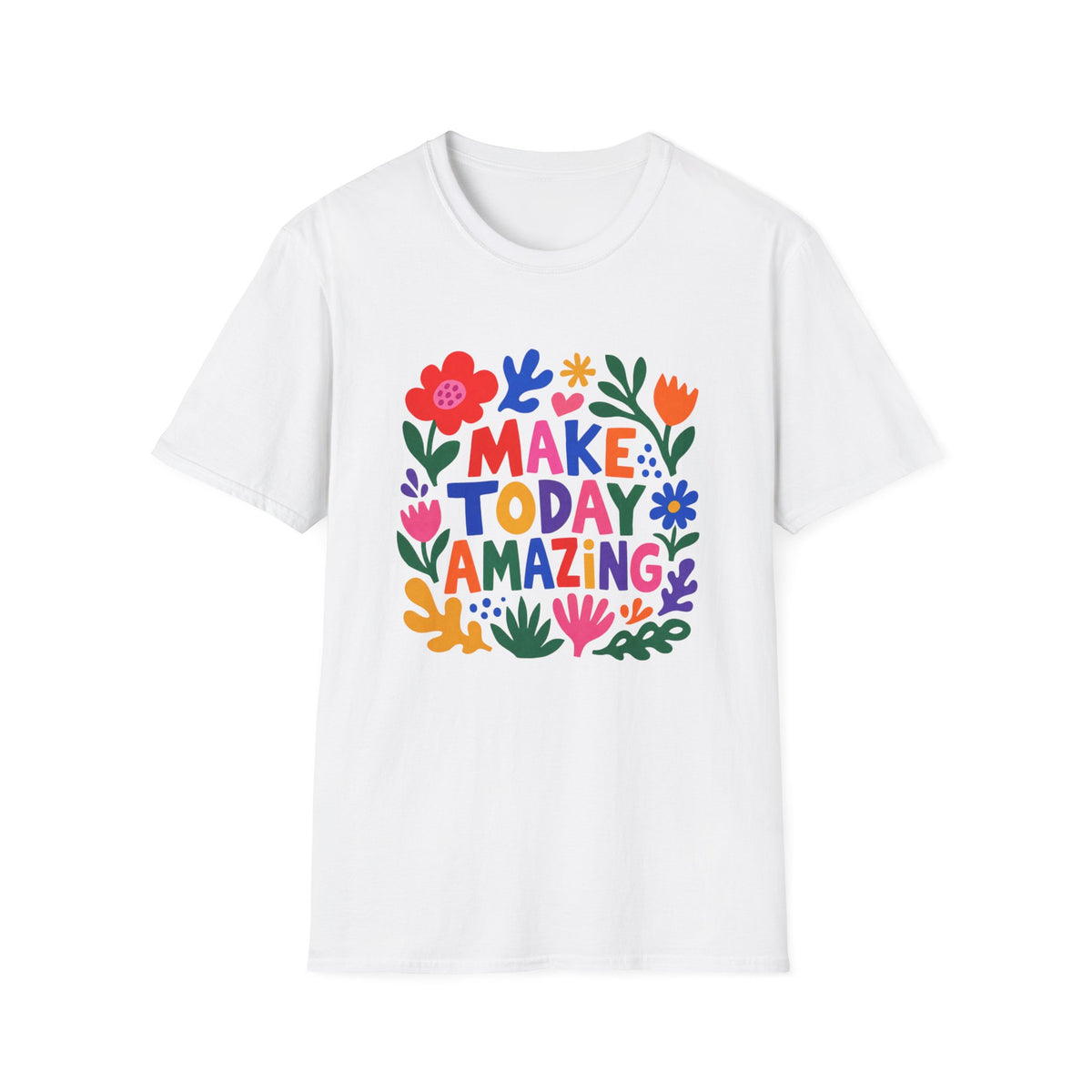 Make Today Amazing T-Shirt — Colorful Floral Inspirational Tee