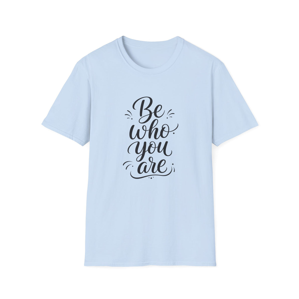 Be Who You Are T-Shirt — Inspirational Casual Graphic Tee
