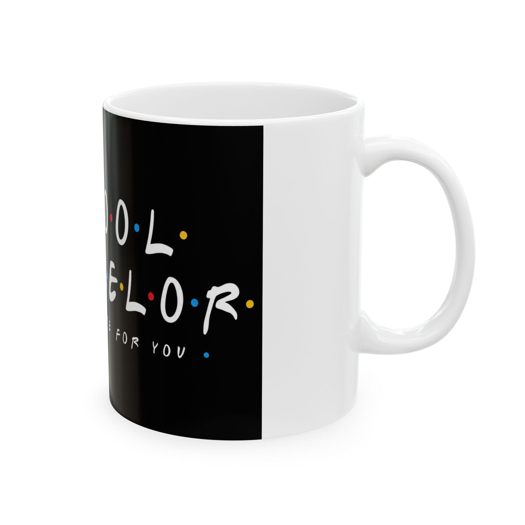 School Counselor Ceramic Mug – “I’ll Be There For You” Coffee Cup (11oz/15oz)