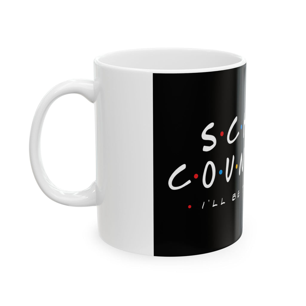 School Counselor Ceramic Mug – “I’ll Be There For You” Coffee Cup (11oz/15oz)