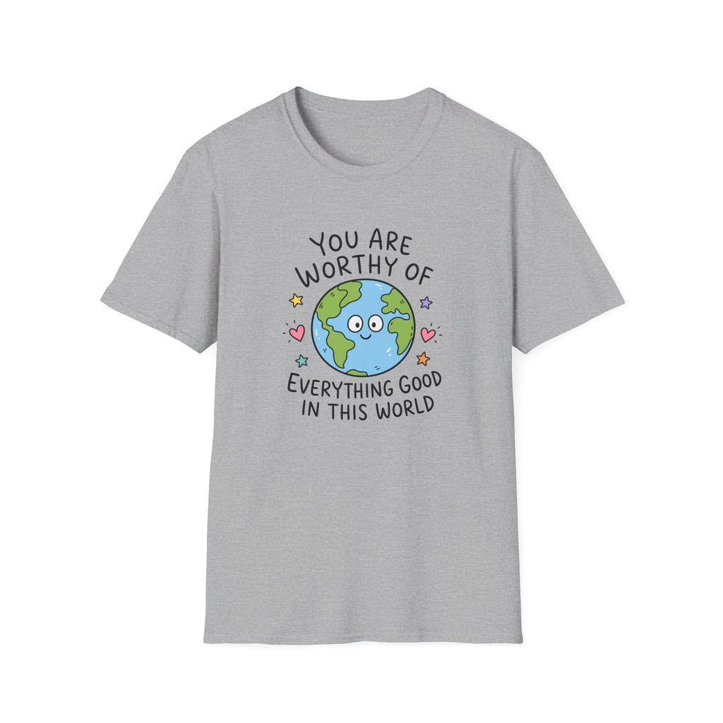 Inspirational Earth Tee - "You Are Worthy of Everything Good in This World" Shirt