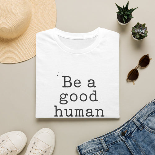 Be a Good Human T-Shirt — Minimalist Positive Message Tee