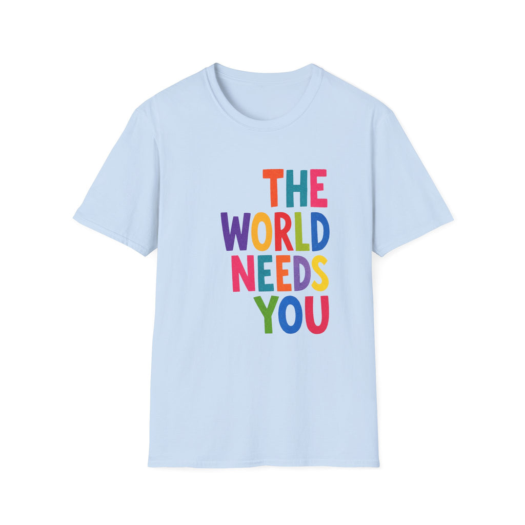 T‑Shirt — "The World Needs You" Colorful Inspirational Tee