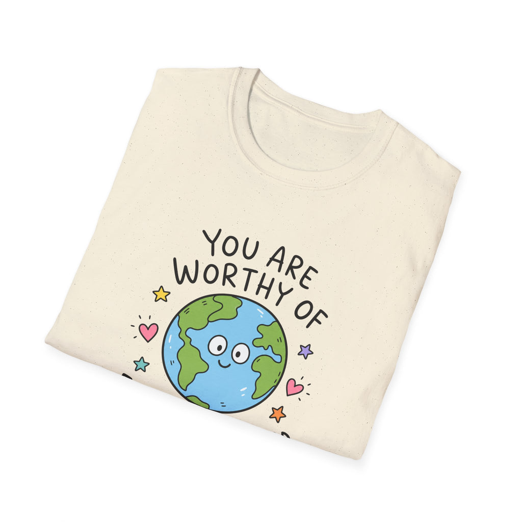 Inspirational Earth Tee - "You Are Worthy of Everything Good in This World" Shirt