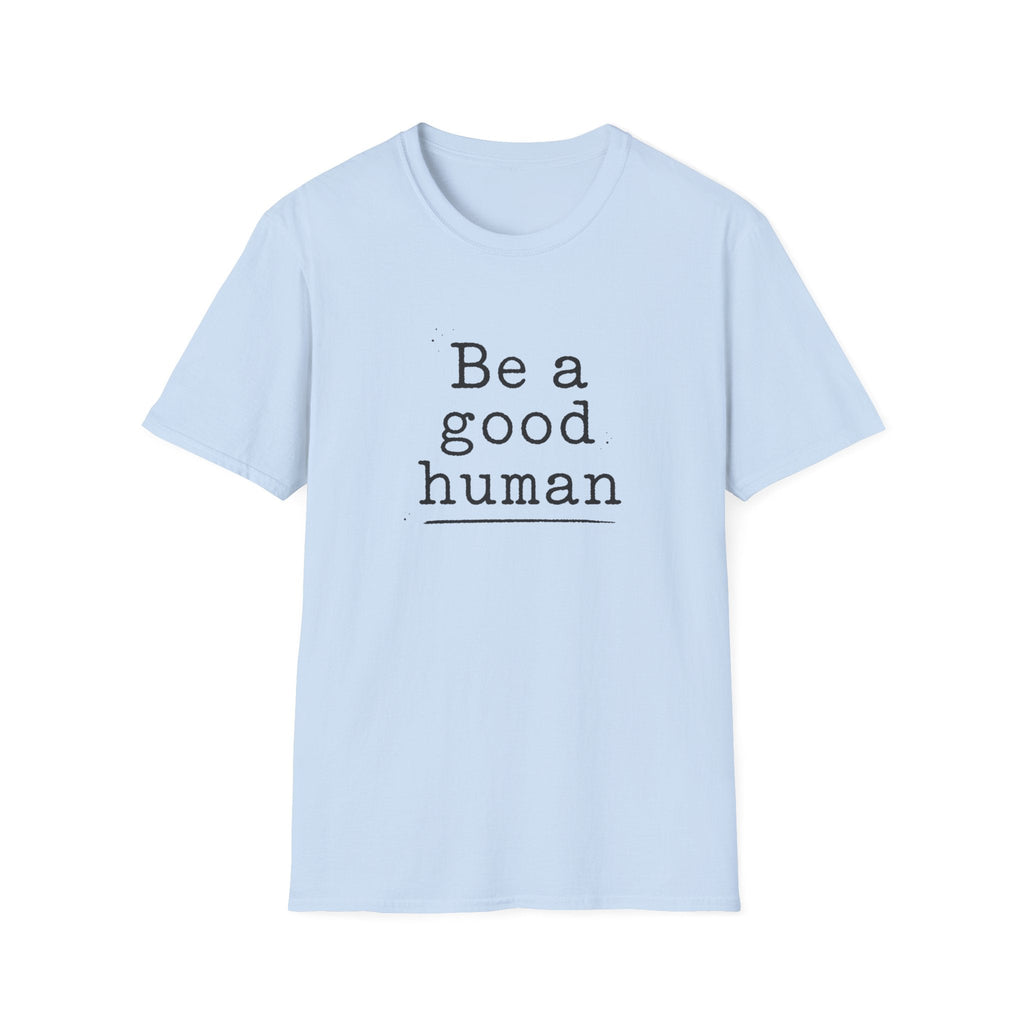 Be a Good Human T-Shirt – TalkTees