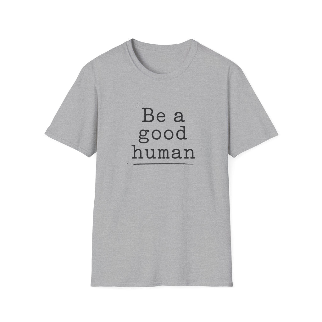Be a Good Human T-Shirt – TalkTees