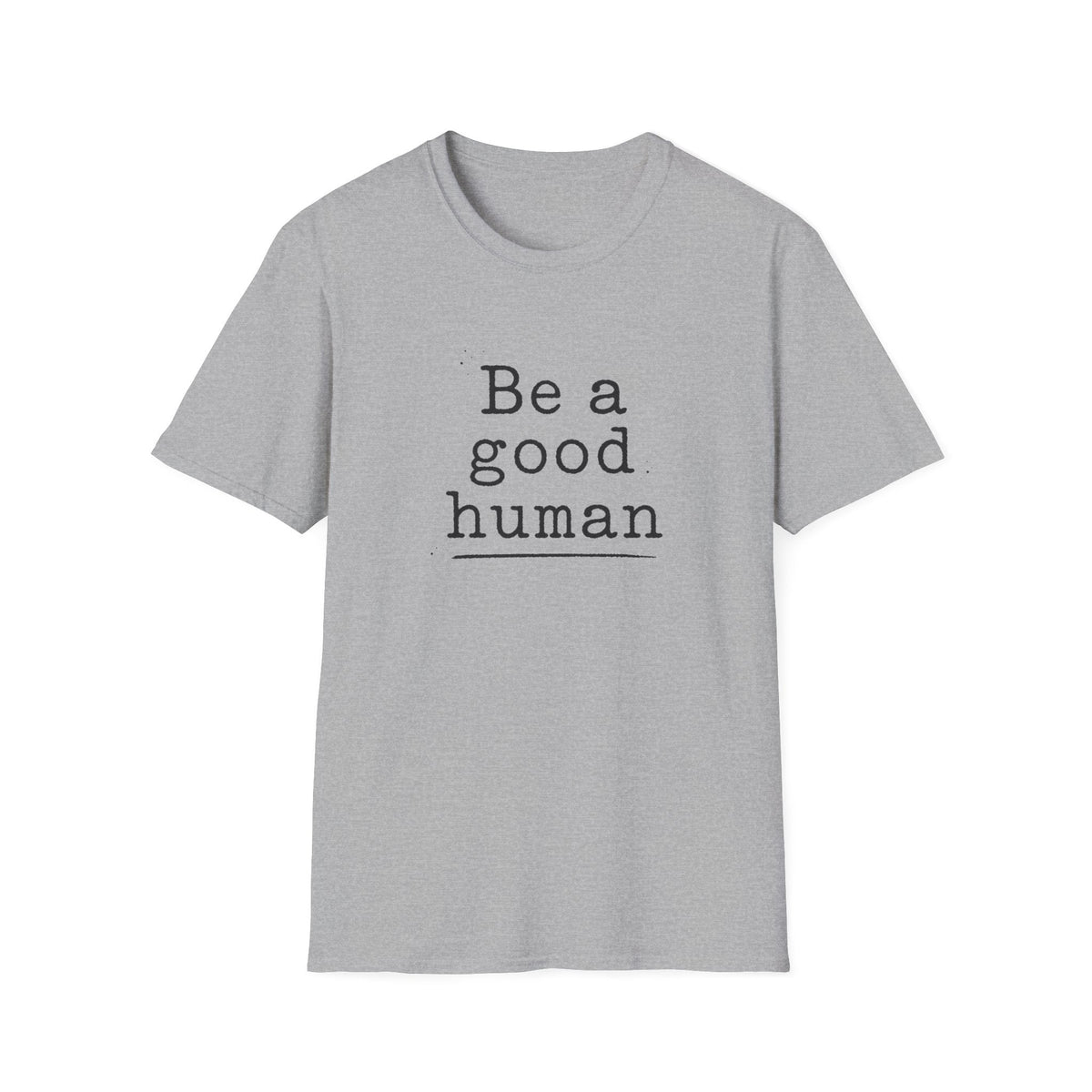 Be a Good Human T-Shirt – TalkTees
