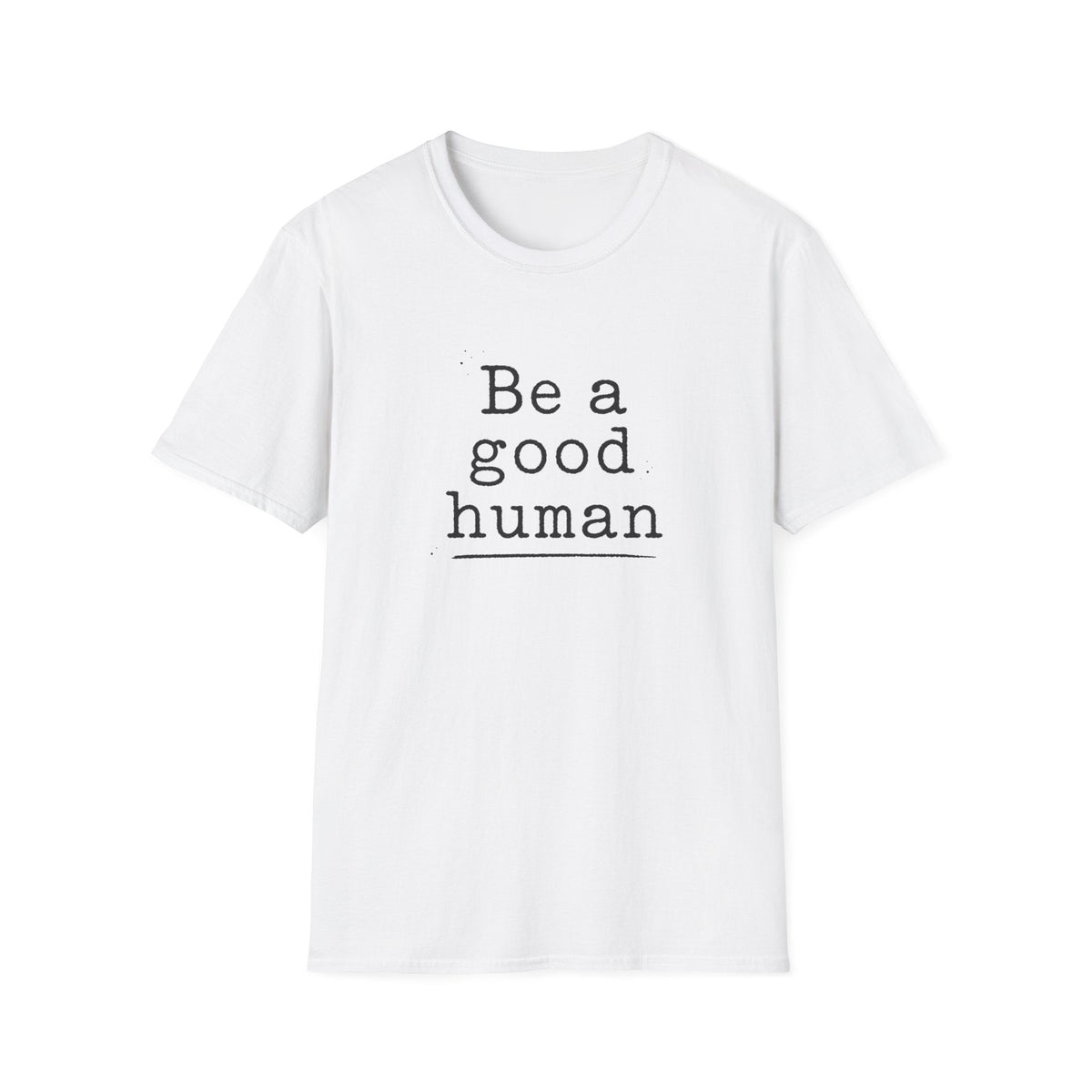Be a Good Human T-Shirt – TalkTees