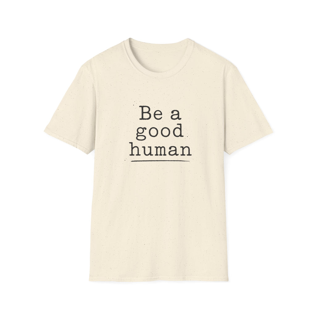 Be a Good Human T-Shirt – TalkTees