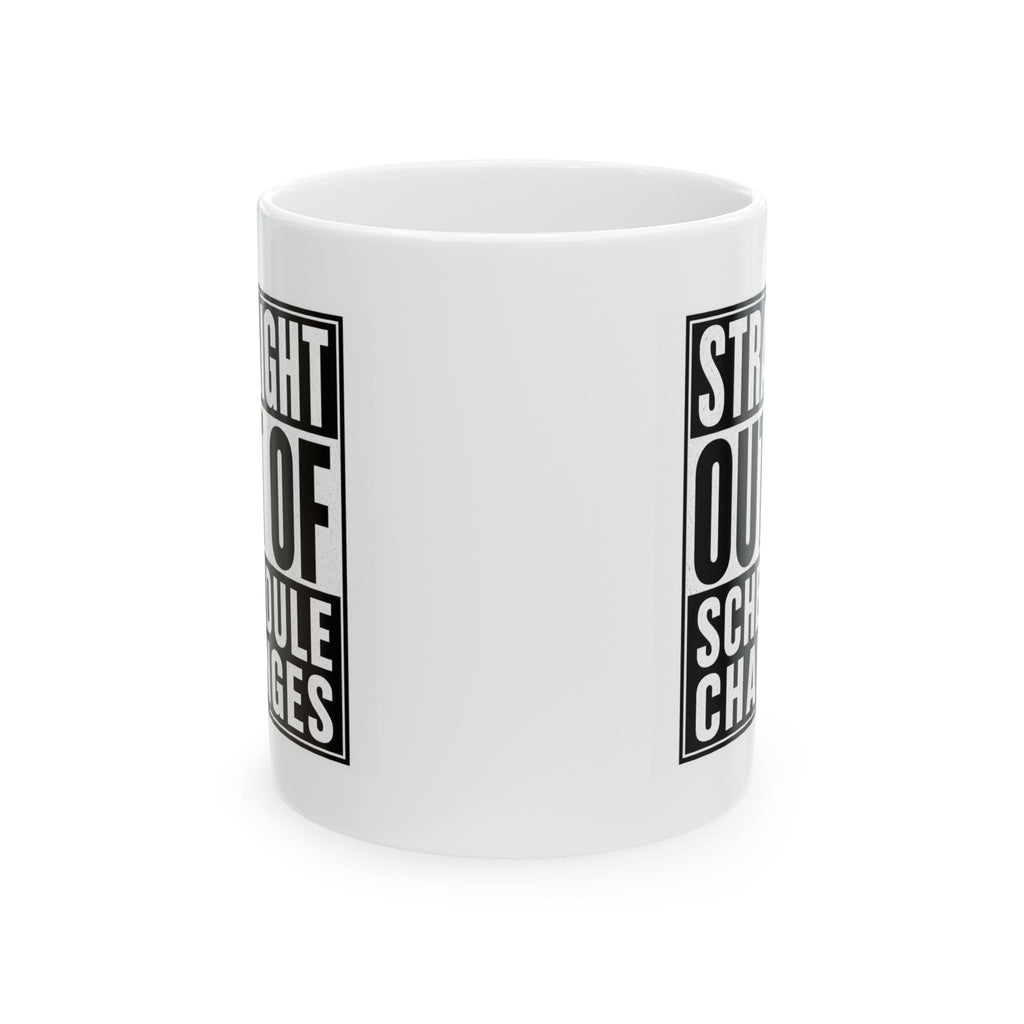 Straight Out of Schedule Changes Mug – TalkTees