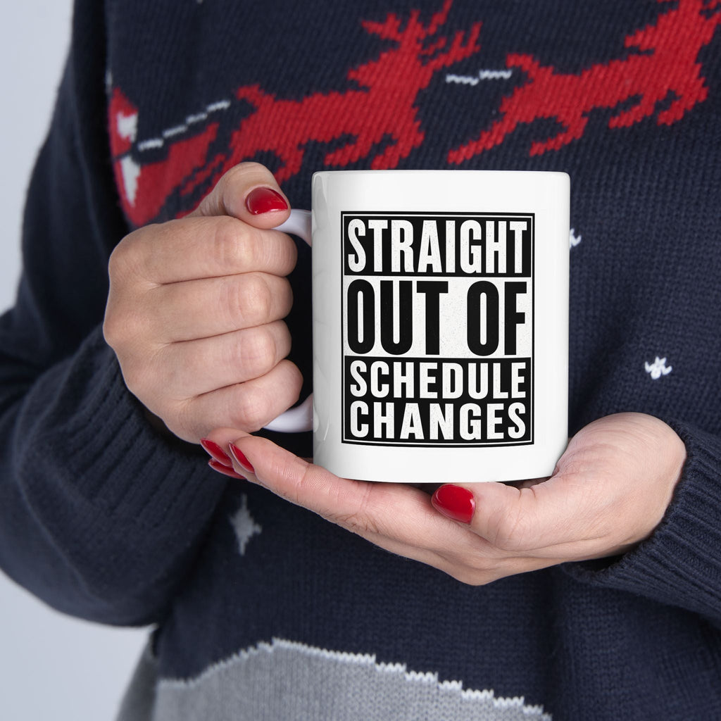Straight Out of Schedule Changes Mug – TalkTees