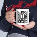 Straight Out of Schedule Changes Mug – TalkTees