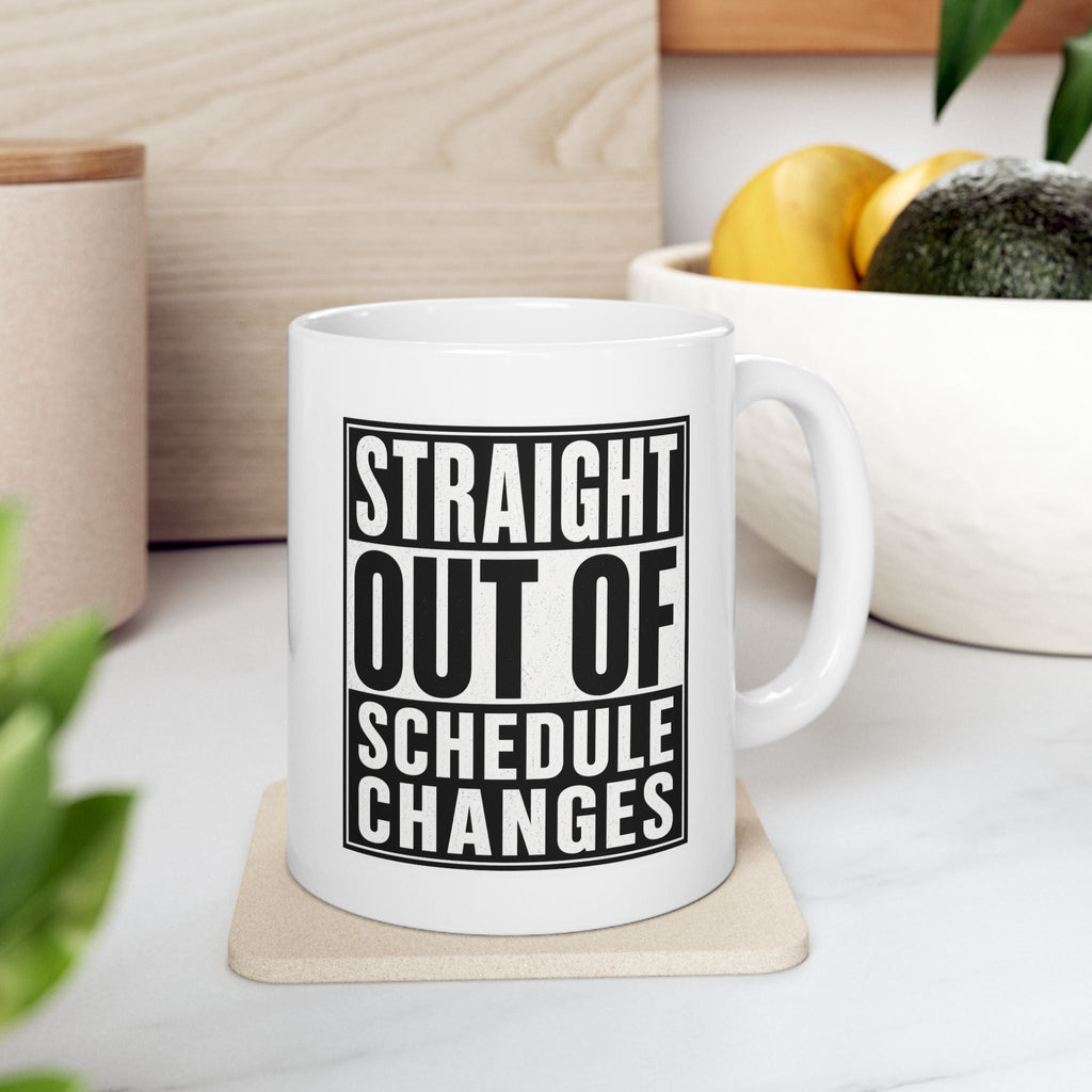 Straight Out of Schedule Changes Mug – TalkTees