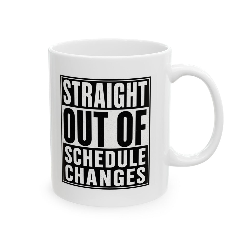 Straight Out of Schedule Changes Mug – TalkTees