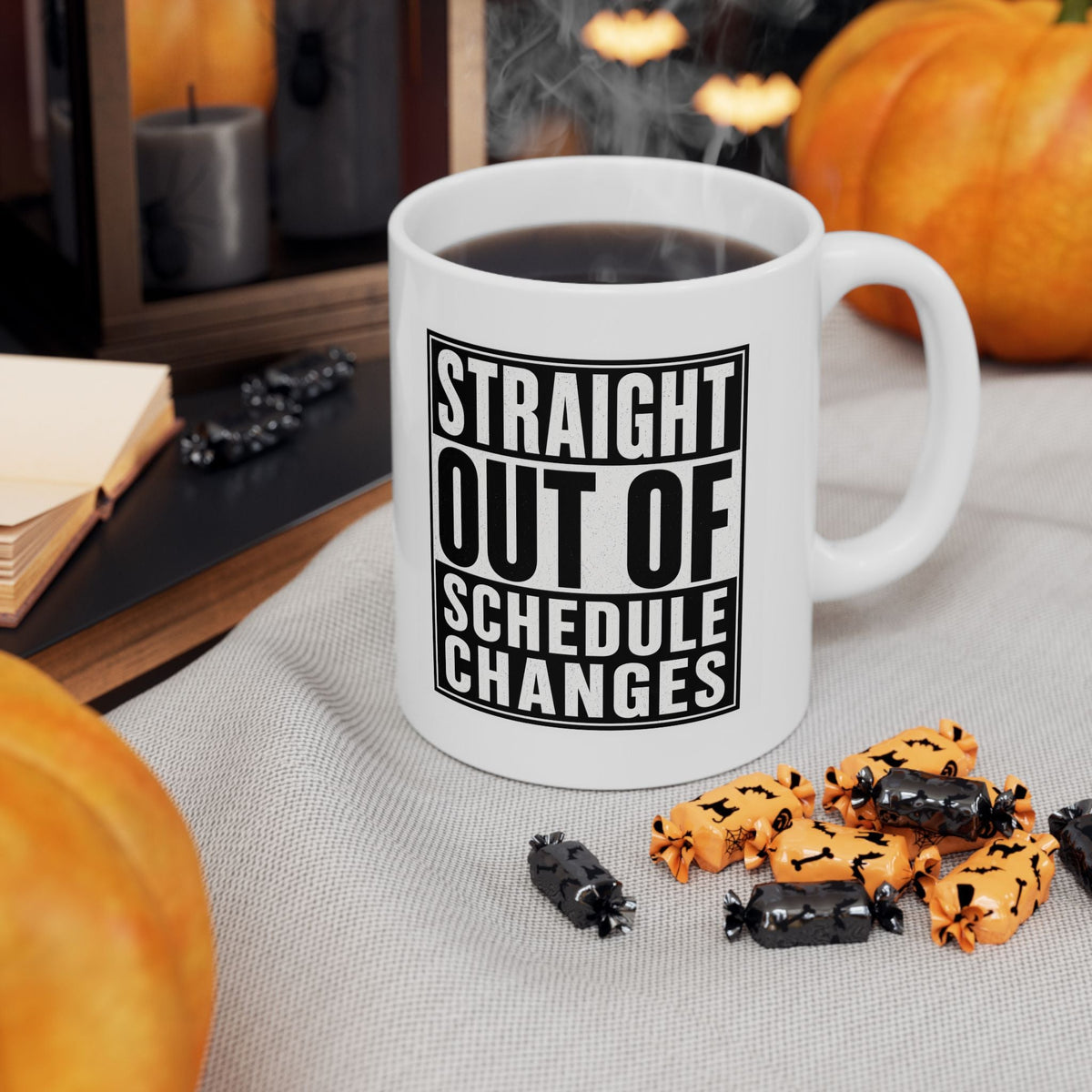 Straight Out of Schedule Changes Mug – TalkTees