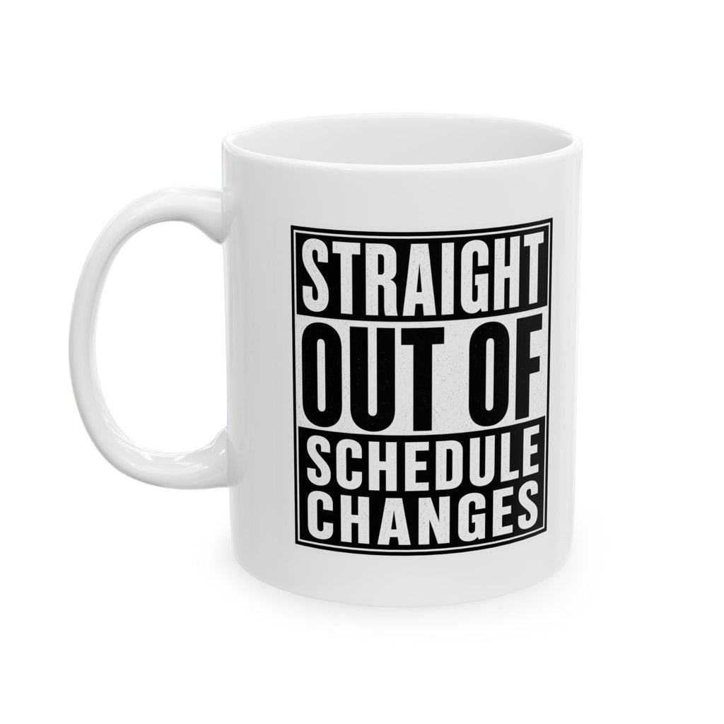 Straight Out of Schedule Changes Mug – TalkTees