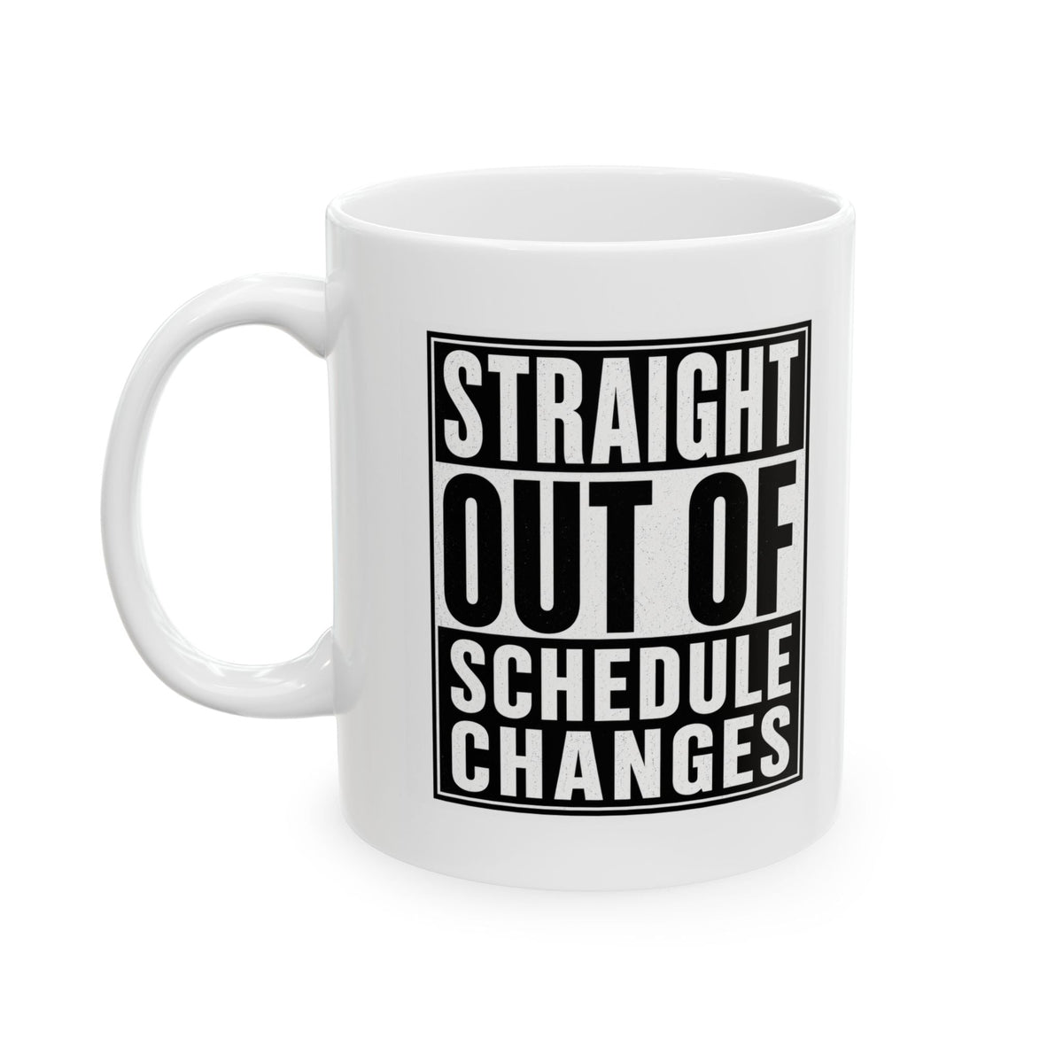 Straight Out of Schedule Changes Mug – TalkTees
