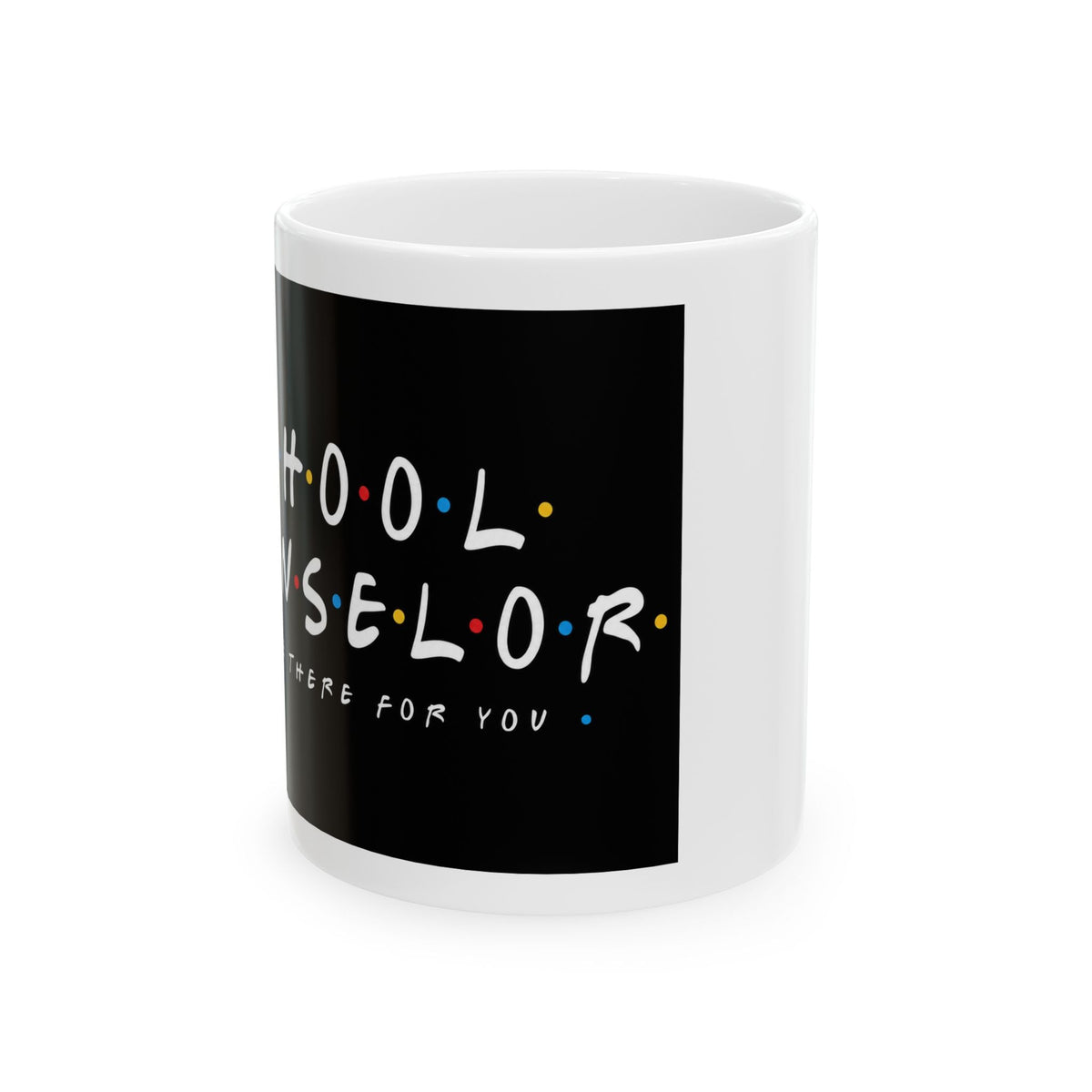 I'll Be There For You School Counselor Mug – TalkTees