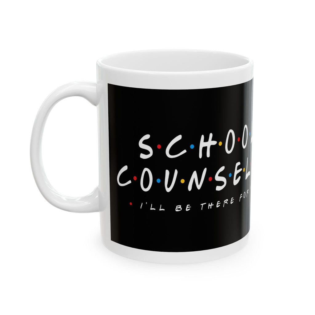 I'll Be There For You School Counselor Mug – TalkTees