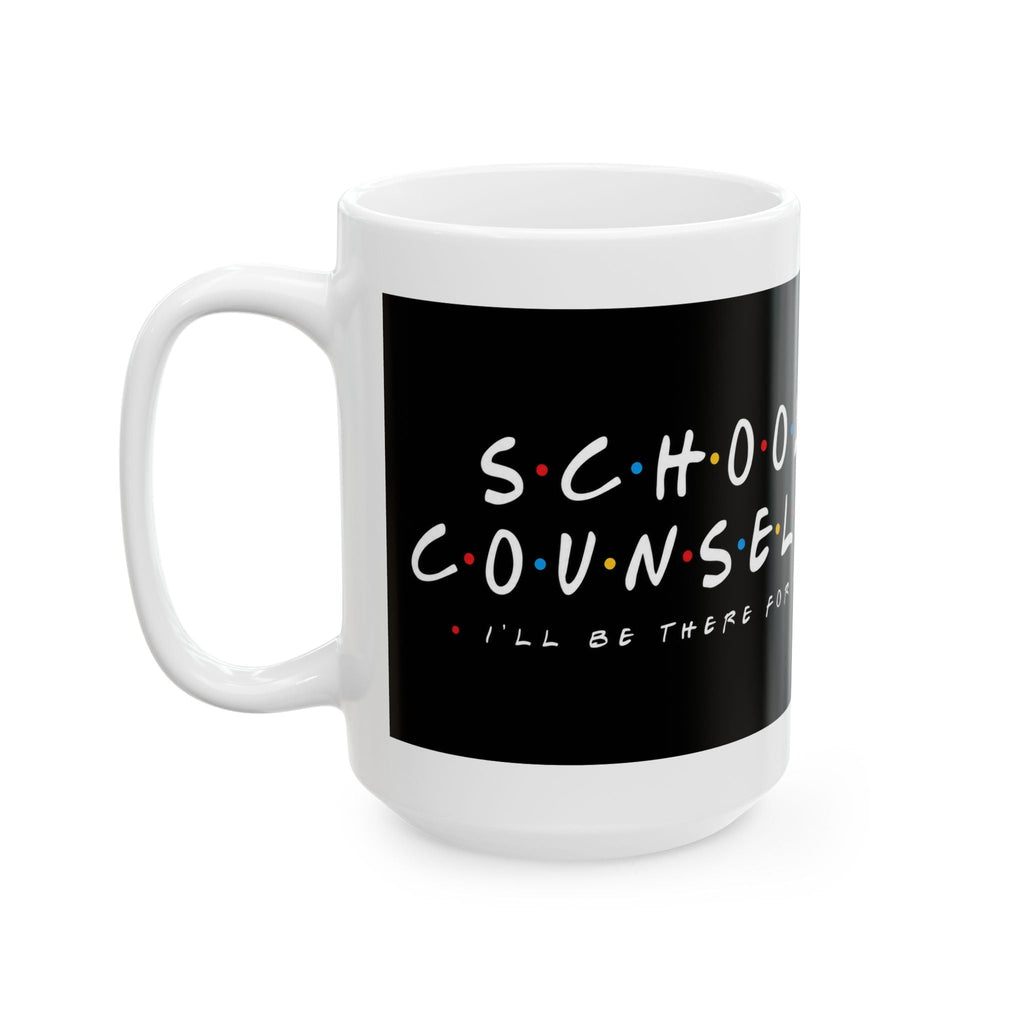 I'll Be There For You School Counselor Mug – TalkTees