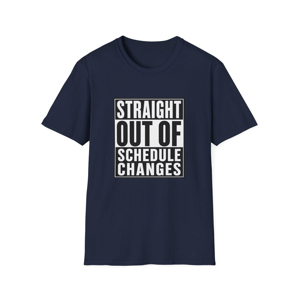 Straight Out Of Schedule Changes T-Shirt – TalkTees