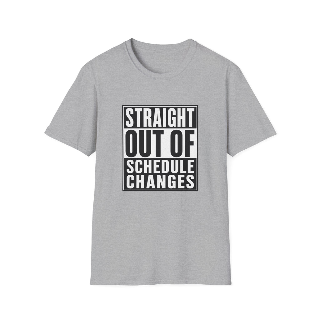 Straight Out Of Schedule Changes T-Shirt – TalkTees