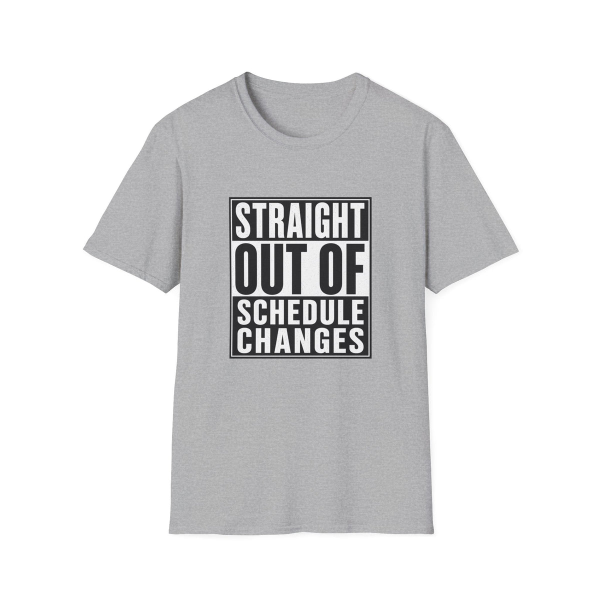 Straight Out Of Schedule Changes T-Shirt – TalkTees