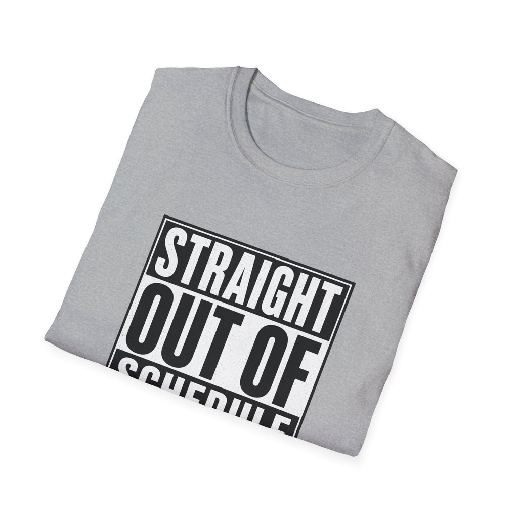 Straight Out Of Schedule Changes T-Shirt – TalkTees