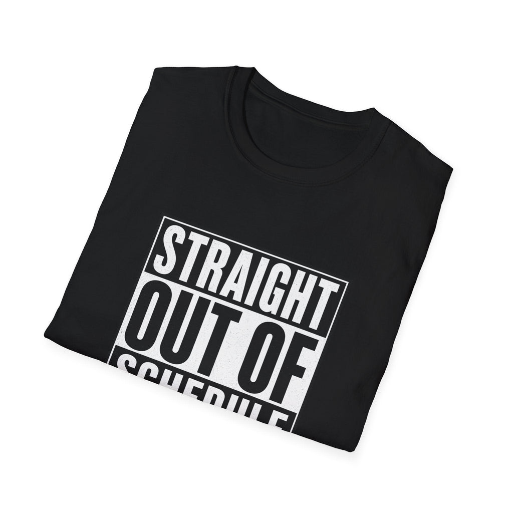 Straight Out Of Schedule Changes T-Shirt – TalkTees