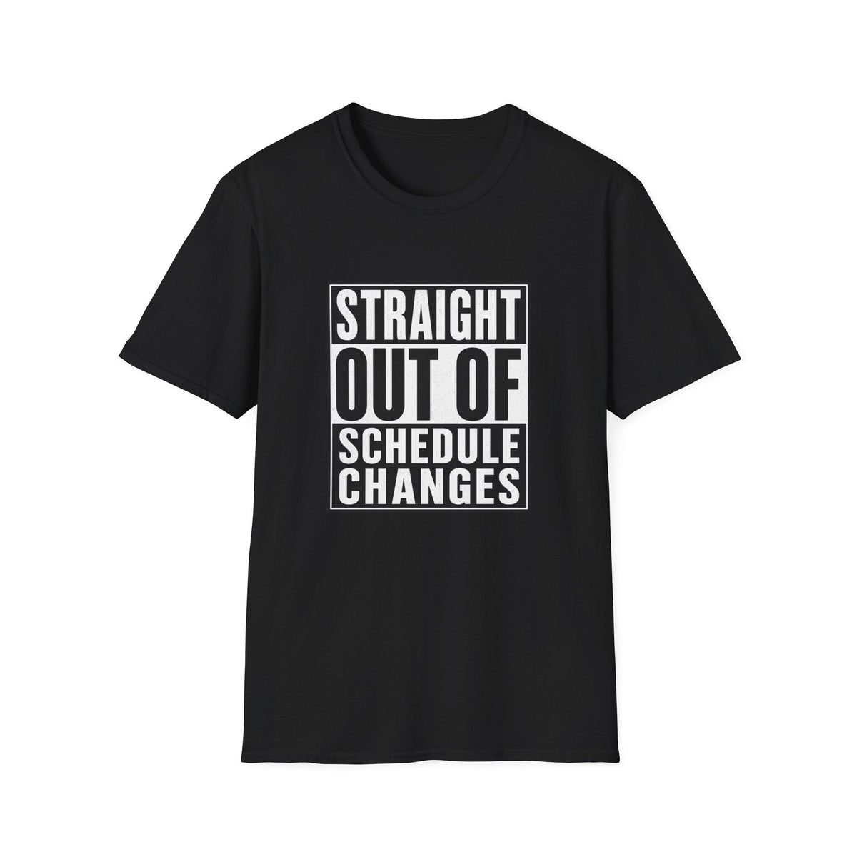 Straight Out Of Schedule Changes T-Shirt – TalkTees