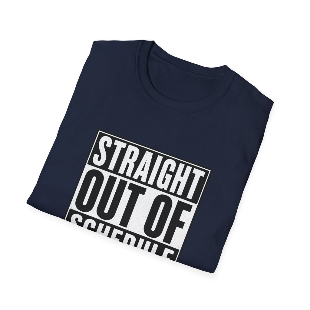 Straight Out Of Schedule Changes T-Shirt – TalkTees