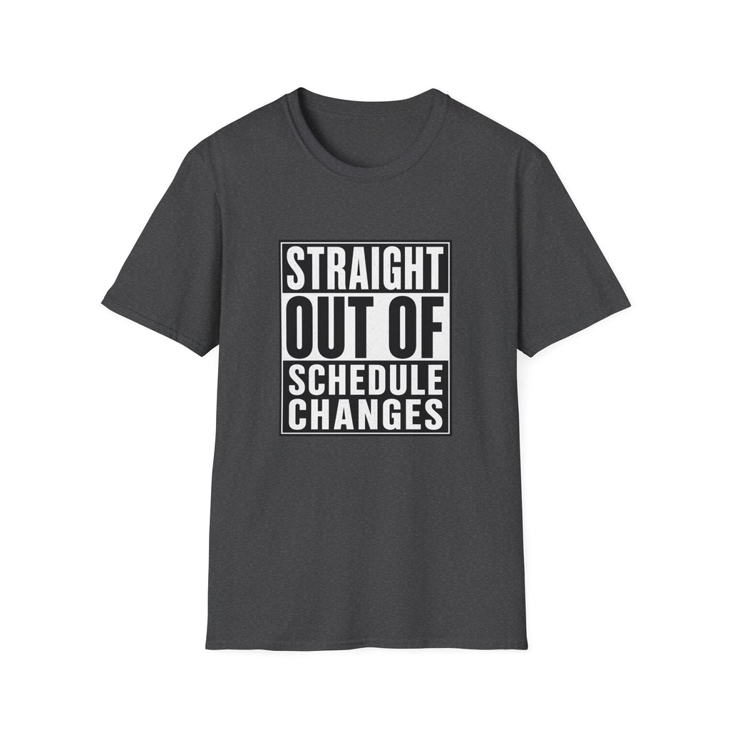 Straight Out Of Schedule Changes T-Shirt – TalkTees