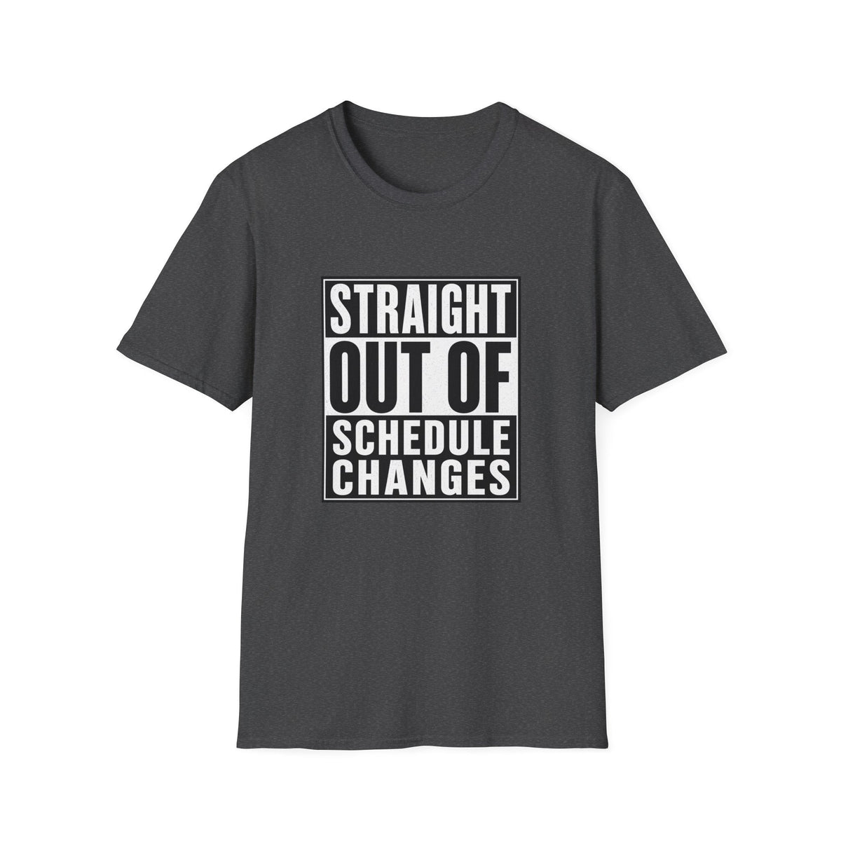 Straight Out Of Schedule Changes T-Shirt – TalkTees