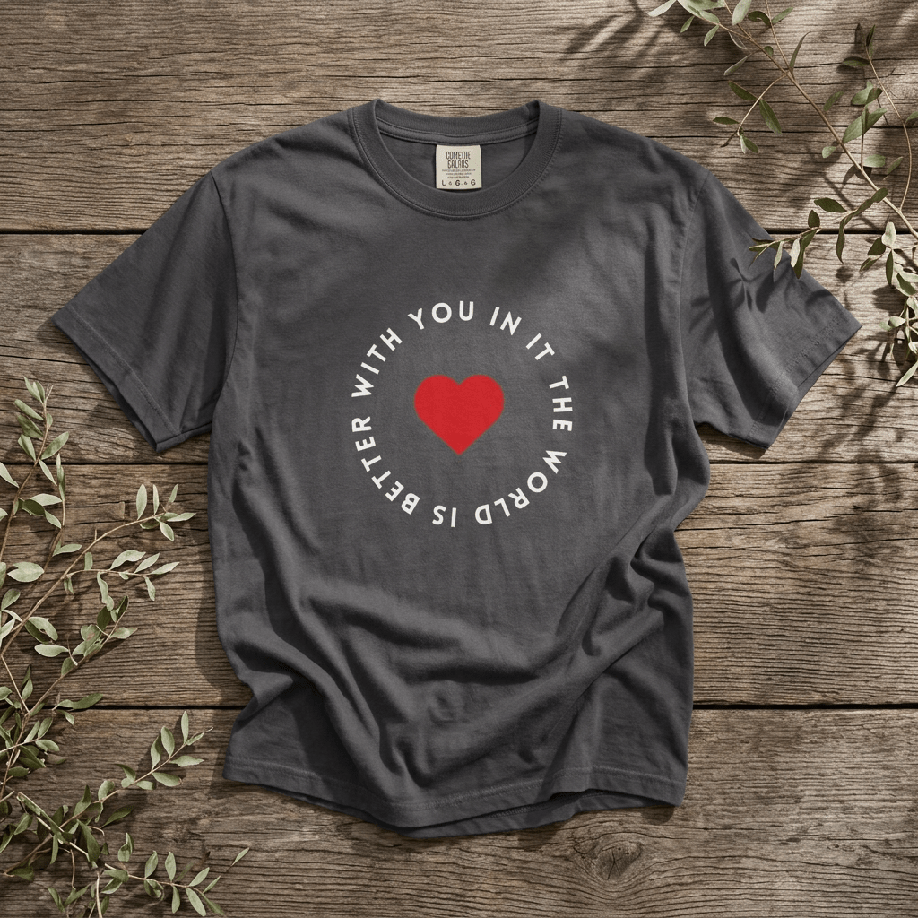 The World Is Better With You In It T-Shirt in Graphite – TalkTees