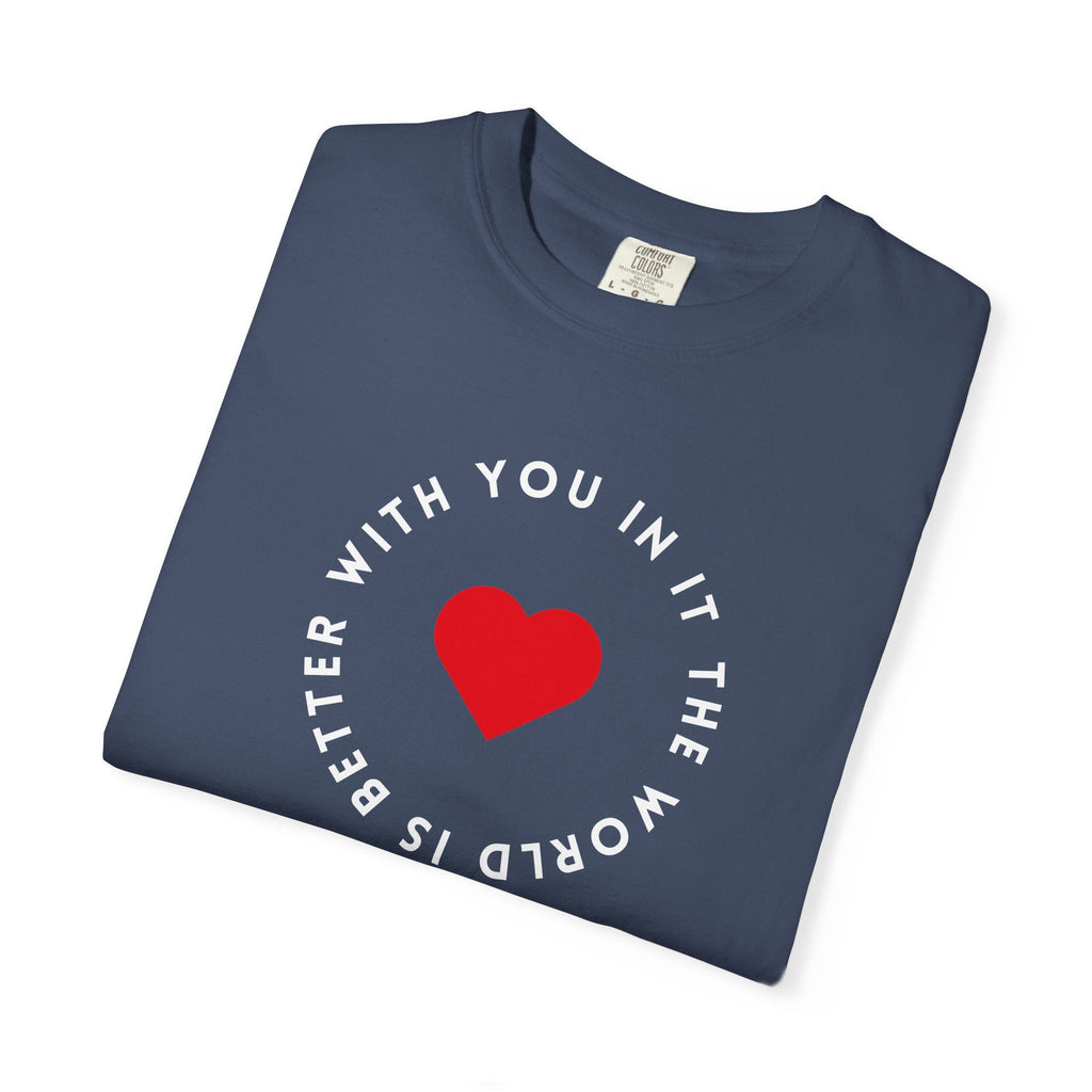 The World Is Better With You In It T-Shirt – TalkTees