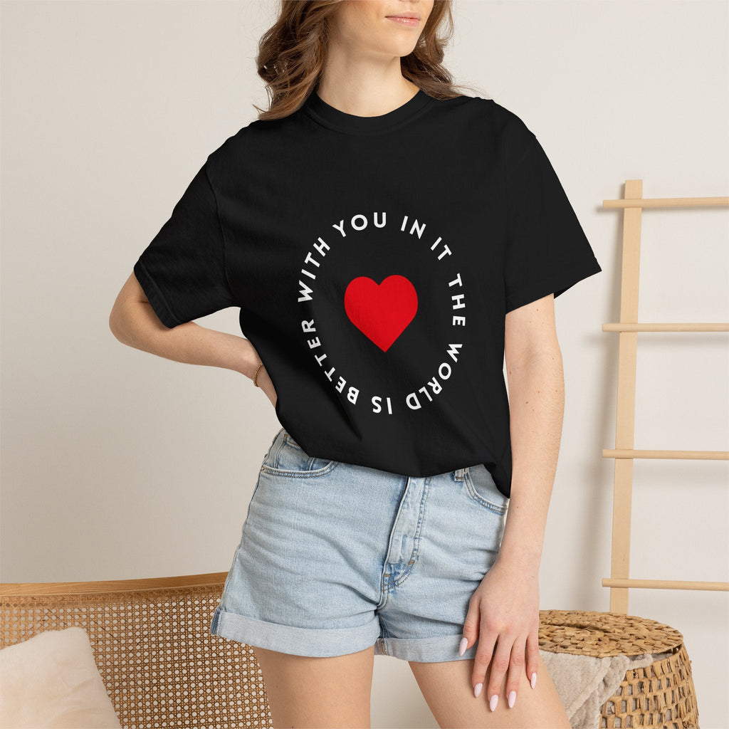 The World Is Better With You In It T-Shirt – TalkTees