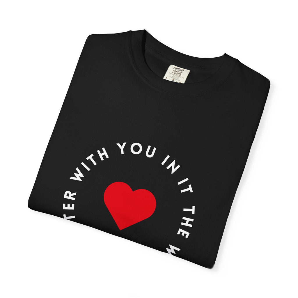 The World Is Better With You In It T-Shirt – TalkTees